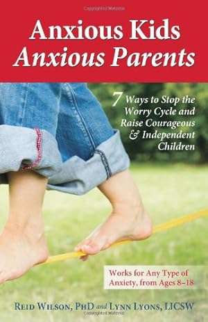 Immagine del venditore per Anxious Kids, Anxious Parents: 7 Ways to Stop the Worry Cycle and Raise Courageous and Independent Children by Wilson, Reid, Lyons LICSW, Lynn [Paperback ] venduto da booksXpress