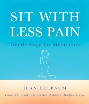 Image du vendeur pour Sit With Less Pain: Gentle Yoga for Meditators and Everyone Else by Erlbaum, Jean [Paperback ] mis en vente par booksXpress