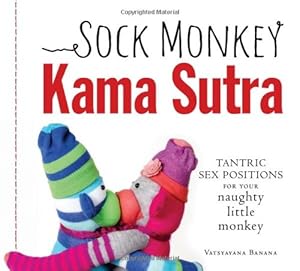 Seller image for Sock Monkey Kama Sutra: Tantric Sex Positions for Your Naughty Little Monkey by Banana, Vatsyayana [Paperback ] for sale by booksXpress