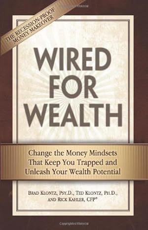 Immagine del venditore per Wired for Wealth: Change the Money Mindsets That Keep You Trapped and Unleash Your Wealth Potential by Brad Klontz, Ted Klontz, Rick Kahler [Paperback ] venduto da booksXpress
