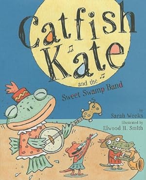 Seller image for Catfish Kate and the Sweet Swamp Band by Weeks, Sarah [Hardcover ] for sale by booksXpress