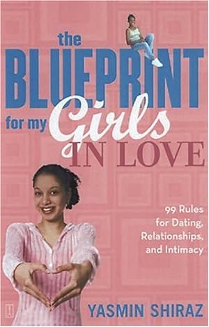 Bild des Verkufers fr The Blueprint for My Girls in Love: 99 Rules for Dating, Relationships, and Intimacy by Shiraz, Yasmin [Paperback ] zum Verkauf von booksXpress