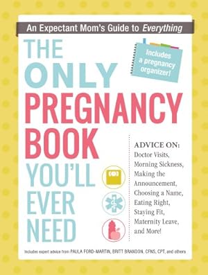 Image du vendeur pour The Only Pregnancy Book You'll Ever Need: An Expectant Mom's Guide to Everything by Ford-Martin, Paula, Brandon, Britt [Paperback ] mis en vente par booksXpress