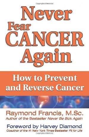 Immagine del venditore per Never Fear Cancer Again: How to Prevent and Reverse Cancer (Never Be) by Francis M.Sc., Raymond [Paperback ] venduto da booksXpress