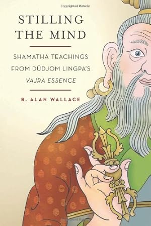 Seller image for Stilling the Mind: Shamatha Teachings from Dudjom Lingpa's Vajra Essence by Wallace, B. Alan [Paperback ] for sale by booksXpress
