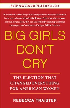 Seller image for Big Girls Don't Cry: The Election that Changed Everything for American Women by Traister, Rebecca [Paperback ] for sale by booksXpress