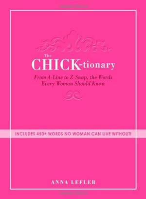 Seller image for The Chick-tionary: From A-Line to Z-Snap, the Words Every Woman Should Know by Lefler, Anna [Paperback ] for sale by booksXpress