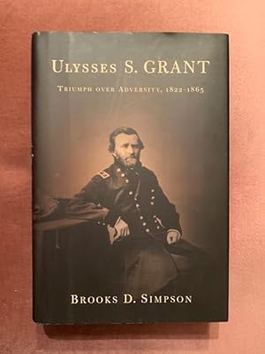 Ulysses S. Grant: Triumph over Adversity, 1822-1865. First edition, first impression