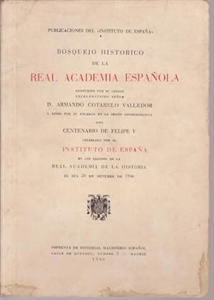 Bild des Verkufers fr BOSQUEJO HISTRICO DE LA REAL ACADEMIA ESPAOLA COMPUESTO POR SU CENSOR. Y LEDO PO SU ENCARGO EN LA SESIN CONMEMORATIVA DEL CENTENARIO DE FELIPE V CELEBRADA POR EL INSTITUTO DE ESPAA EN LOS SALONES DE LA REAL ACADEMIA DE LA HISTORIA EL DA 26 DE OCTUBR zum Verkauf von LIBRERIA TORMOS