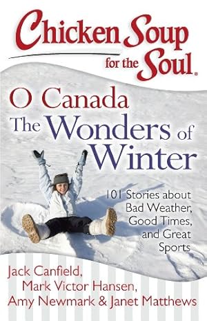 Bild des Verkufers fr Chicken Soup for the Soul: O Canada The Wonders of Winter: 101 Stories about Bad Weather, Good Times, and Great Sports by Canfield, Jack, Hansen, Mark Victor, Newmark, Amy, Matthews, Janet [Paperback ] zum Verkauf von booksXpress