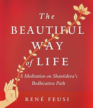 Seller image for The Beautiful Way of Life: A Meditation on Shantideva's Bodhisattva Path by Feusi, Rene [Paperback ] for sale by booksXpress