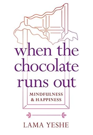 Seller image for When the Chocolate Runs Out: Mindfulness & Happiness by Yeshe, Lama Thubten [Paperback ] for sale by booksXpress