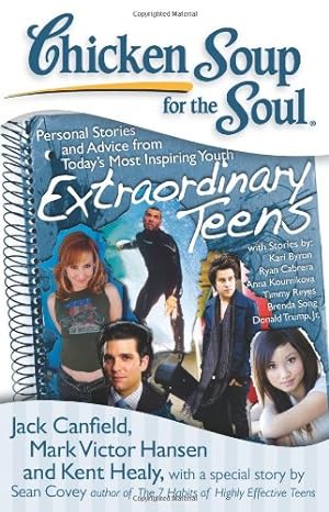 Imagen del vendedor de Chicken Soup for the Soul: Extraordinary Teens: Personal Stories and Advice from Today's Most Inspiring Youth by Canfield, Jack, Hansen, Mark Victor, Healy, Kent [Paperback ] a la venta por booksXpress