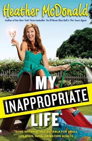 Seller image for My Inappropriate Life: Some Material May Not Be Suitable for Small Children, Nuns, or Mature Adults by McDonald, Heather [Paperback ] for sale by booksXpress