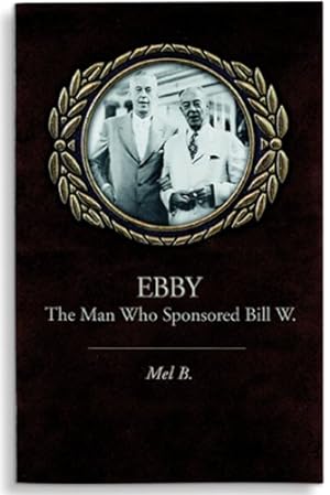 Imagen del vendedor de Ebby: The Man Who Sponsored Bill W. by B., Mel [Paperback ] a la venta por booksXpress