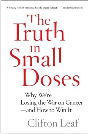 Imagen del vendedor de The Truth in Small Doses: Why We're Losing the War on Cancer-and How to Win It by Leaf, Clifton [Paperback ] a la venta por booksXpress