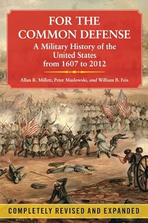 Seller image for For the Common Defense: A Military History of the United States from 1607 to 2012, 3rd Edition by Allan R. Millett, Peter Maslowski, William B. Feis [Paperback ] for sale by booksXpress