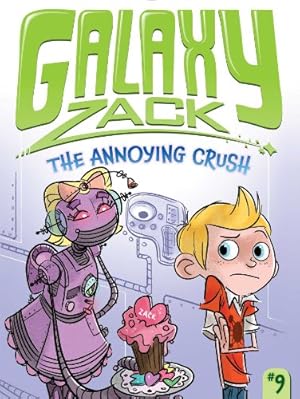 Seller image for The Annoying Crush (Galaxy Zack) by O'Ryan, Ray [Hardcover ] for sale by booksXpress