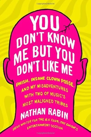 Seller image for You Don't Know Me but You Don't Like Me: Phish, Insane Clown Posse, and My Misadventures with Two of Music's Most Maligned Tribes [Soft Cover ] for sale by booksXpress