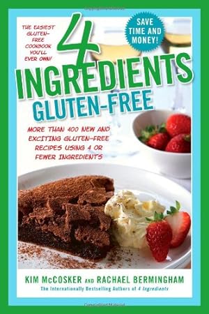 Imagen del vendedor de 4 Ingredients Gluten-Free: More Than 400 New and Exciting Recipes All Made with 4 or Fewer Ingredients and All Gluten-Free! by McCosker, Kim, Bermingham, Rachael [Paperback ] a la venta por booksXpress