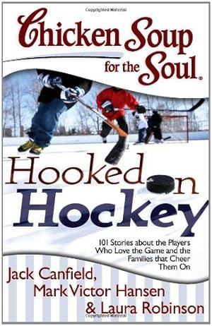 Image du vendeur pour Chicken Soup for the Soul: Hooked on Hockey: 101 Stories about the Players Who Love the Game and the Families that Cheer Them On by Canfield, Jack, Hansen, Mark Victor, Robinson, Laura [Paperback ] mis en vente par booksXpress