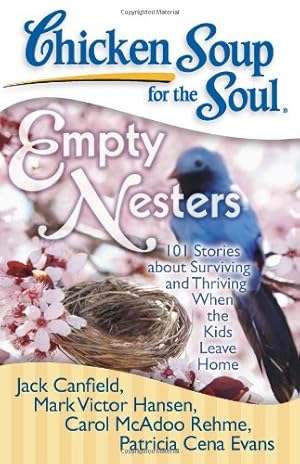 Seller image for Chicken Soup for the Soul: Empty Nesters: 101 Stories about Surviving and Thriving When the Kids Leave Home by Canfield, Jack, McAdoo Rehme, Carol, Cena Evans, Patricia, Hansen, Mark Victor [Paperback ] for sale by booksXpress