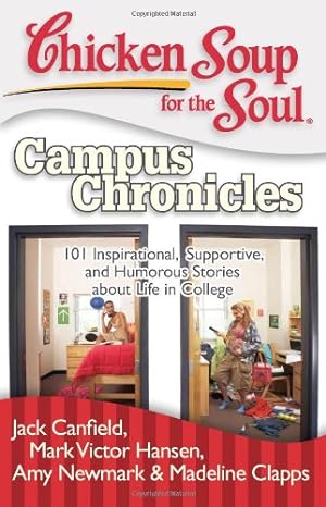 Image du vendeur pour Chicken Soup for the Soul: Campus Chronicles: 101 Inspirational, Supportive, and Humorous Stories about Life in College by Canfield, Jack, Hansen, Mark Victor, Newmark, Amy, Clapps, Madeline [Paperback ] mis en vente par booksXpress