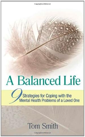 Seller image for A Balanced Life: Nine Strategies for Coping with the Mental Health Problems of a Loved One by Smith, Tom [Paperback ] for sale by booksXpress