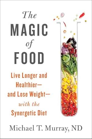 Seller image for The Magic of Food: Live Longer and Healthier--and Lose Weight--with the Synergetic Diet by Murray M.D., Michael T. [Paperback ] for sale by booksXpress