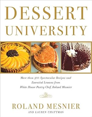 Imagen del vendedor de Dessert University: More Than 300 Spectacular Recipes and Essential Lessons from White House Pastry Chef Roland Mesnier by Mesnier, Roland [Paperback ] a la venta por booksXpress