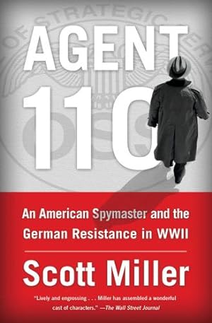 Immagine del venditore per Agent 110: An American Spymaster and the German Resistance in WWII by Miller, Scott [Paperback ] venduto da booksXpress