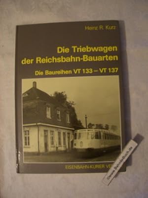 Seller image for Die Triebwagen der Reichsbahn-Bauarten : Die Baureihen VT 133 - VT 137. Heinz R. Kurz. for sale by Antiquariat BehnkeBuch