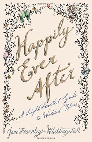 Seller image for Happily Ever After: A Light-hearted Guide to Wedded Bliss by Fearnley-Whittingstall, Jane [Paperback ] for sale by booksXpress