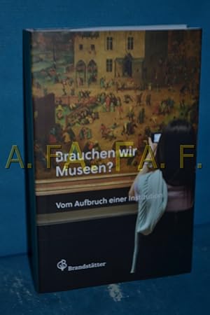 Seller image for Brauchen wir Museen? : vom Aufbruch einer Institution , Festschrift fr Wilfried Seipel zum 70. Geburtstag. for sale by Antiquarische Fundgrube e.U.