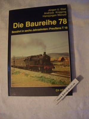 Seller image for Die Baureihe 78 : bewhrt in sechs Jahrzehnten: Preussens T 18. Jrgen U. Ebel ; Andreas Knipping ; Hansjrgen Wenzel. for sale by Antiquariat BehnkeBuch