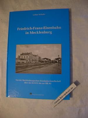 Bild des Verkufers fr Friedrich-Franz-Eisenbahn in Mecklenburg : von der Mecklenburgischen Eisenbahn-Gesellschaft ber die M.F.F.E. bis zur DB AG. Lothar Schultz. zum Verkauf von Antiquariat BehnkeBuch