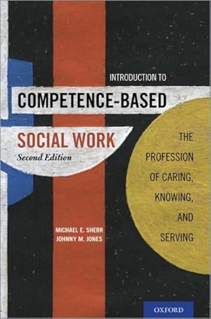 Image du vendeur pour Introduction to Competence-Based Social Work : The Profession of Caring, Knowing, and Serving mis en vente par GreatBookPrices