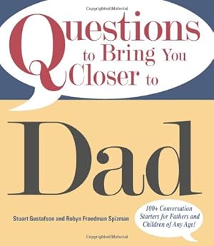Seller image for Questions To Bring You Closer To Dad: 100+ Conversation Starters for Fathers and Children of Any Age! by Gustafson, Stuart, Freedman Spizman, Robin [Paperback ] for sale by booksXpress
