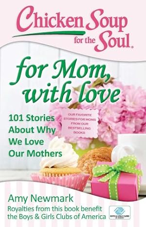 Image du vendeur pour Chicken Soup for the Soul: For Mom, with Love: 101 Stories about Why We Love Our Mothers by Newmark, Amy [Paperback ] mis en vente par booksXpress