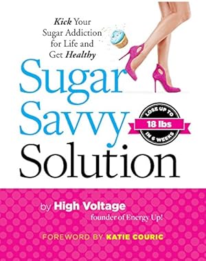 Seller image for Sugar Savvy Solution: Kick Your Sugar Addiction for Life and Get Healthy by High Voltage Dolgin, Kathie [Paperback ] for sale by booksXpress