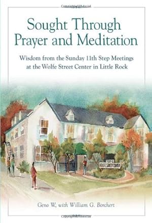 Image du vendeur pour Sought Through Prayer and Meditation: Wisdom from the Sunday 11th Step Meetings at the Wolfe Street Center in Little Rock by W., Geno [Paperback ] mis en vente par booksXpress