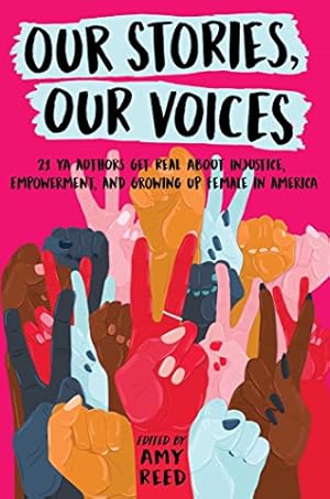 Seller image for Our Stories, Our Voices: 21 YA Authors Get Real About Injustice, Empowerment, and Growing Up Female in America by Reed, Amy, Murphy, Julie, Menon, Sandhya, Hopkins, Ellen, Smith, Amber, LaCour, Nina, Kuehnert, Stephanie, Charaipotra, Sona, McLemore, Anna-Marie, Colbert, Brandy, Brockenbrough, Martha, Brown, Jaye Robin, Goo, Maurene, Saeed, Aisha, Sanchez, Jenny Torres, Moskowitz, Hannah, Gregorio, Ilene (I.W.), Walker, Tracy Deonn, Daud, Somaiya, Day, Christine, Duncan, Alexandra [Hardcover ] for sale by booksXpress