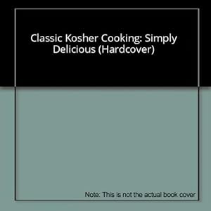 Seller image for Classic Kosher Cooking: Simply Delicious (Hardcover) for sale by InventoryMasters