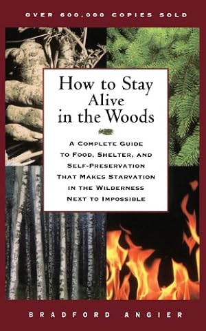Seller image for How to Stay Alive in the Woods: A Complete Guide to Food, Shelter, and Self-Preservation That Makes Starvation in the Wilderness Next to Impossible by Angier, Bradford [Paperback ] for sale by booksXpress
