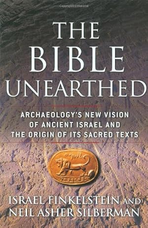 Seller image for The Bible Unearthed: Archaeology's New Vision of Ancient Israel and the Origin of Its Sacred Texts by Silberman, Neil Asher, Finkelstein, Israel [Paperback ] for sale by booksXpress