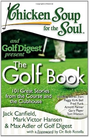 Imagen del vendedor de Chicken Soup for the Soul: The Golf Book: 101 Great Stories from the Course and the Clubhouse by Canfield, Jack, Hansen, Mark Victor, Max Adler of Golf Digest [Paperback ] a la venta por booksXpress