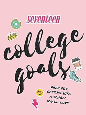 Seller image for Seventeen: College Goals: An Insider's Guide to Finding and Getting Into A School You'll Love by Editors of Seventeen Magazine [Paperback ] for sale by booksXpress