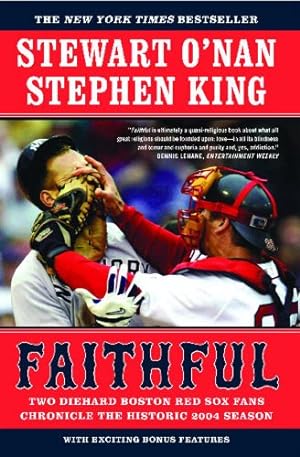 Seller image for Faithful: Two Diehard Boston Red Sox Fans Chronicle the Historic 2004 Season by O'Nan, Stewart, King, Stephen [Paperback ] for sale by booksXpress