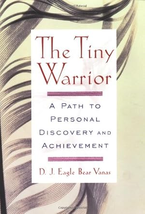 Imagen del vendedor de The Tiny Warrior: A Path To Personal Discovery & Achievement by Bear Vanas, D.J. Eagle [Paperback ] a la venta por booksXpress