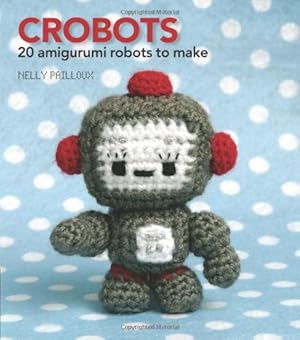 Immagine del venditore per Crobots: 20 Amigurumi Robots to Make by Pailloux, Nelly [Paperback ] venduto da booksXpress